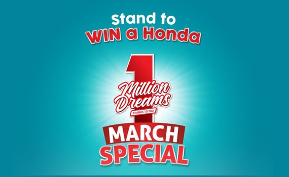 Stand to Win a Honda 1 Million Dreams March Special